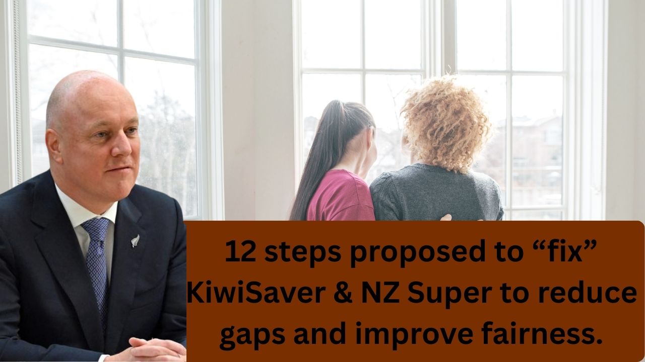 12 steps proposed to “fix” KiwiSaver & NZ Super to reduce gaps and improve fairness