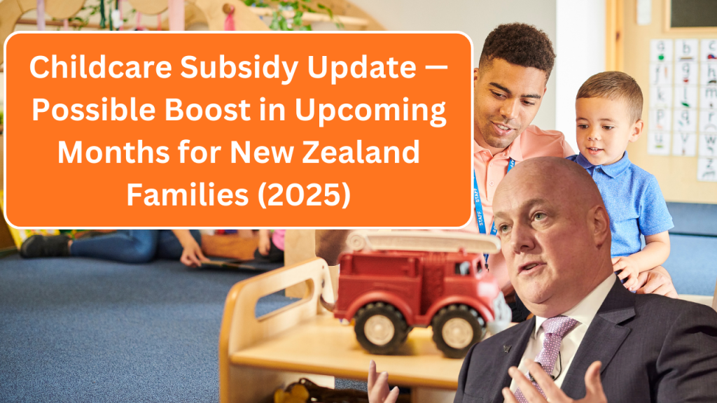 Childcare Subsidy Update — Possible Boost in Upcoming Months for New Zealand Families (2025)