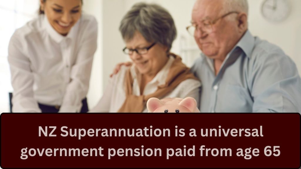 NZ Superannuation is a universal government pension paid from age 65