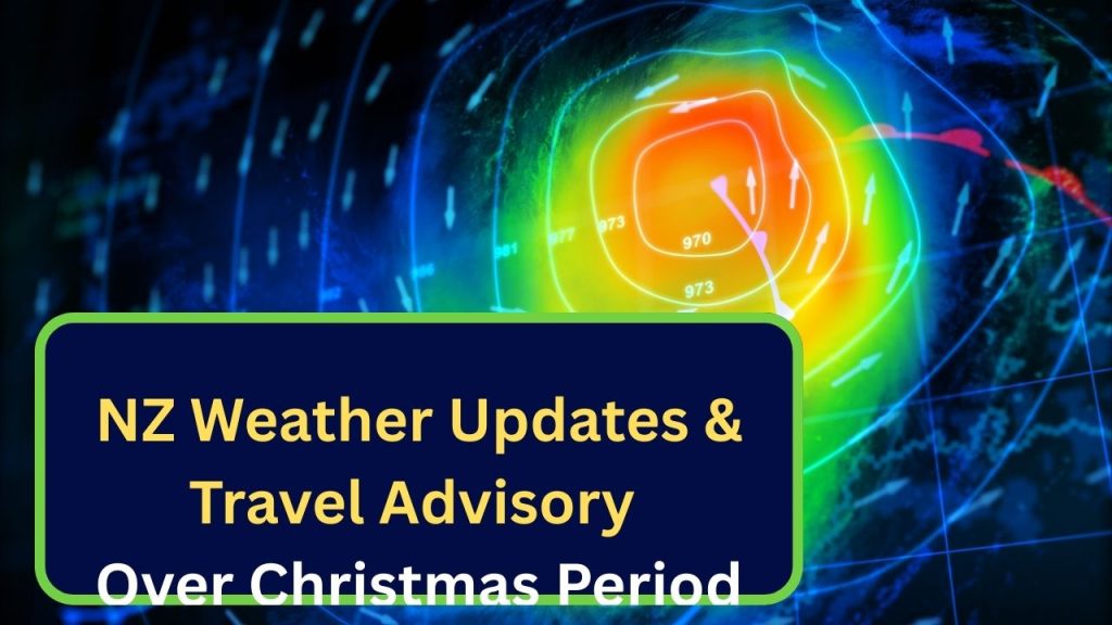NZ Weather Updates & Travel Advisory Over Christmas Period — What Holidaymakers Need to Know