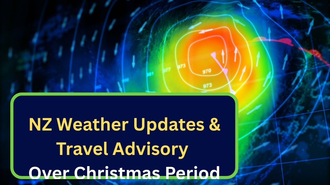 NZ Weather Updates & Travel Advisory Over Christmas Period — What Holidaymakers Need to Know
