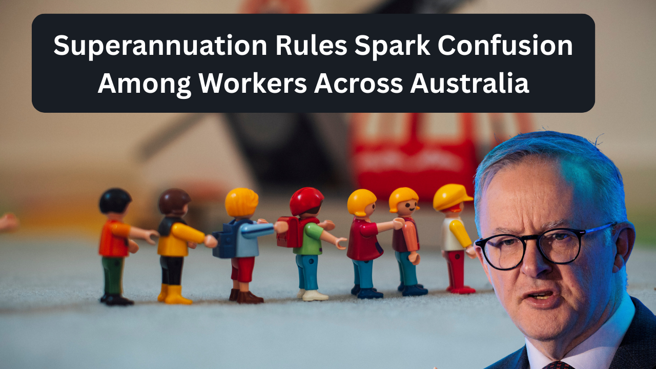 Superannuation Rules Spark Confusion Among Workers Across Australia